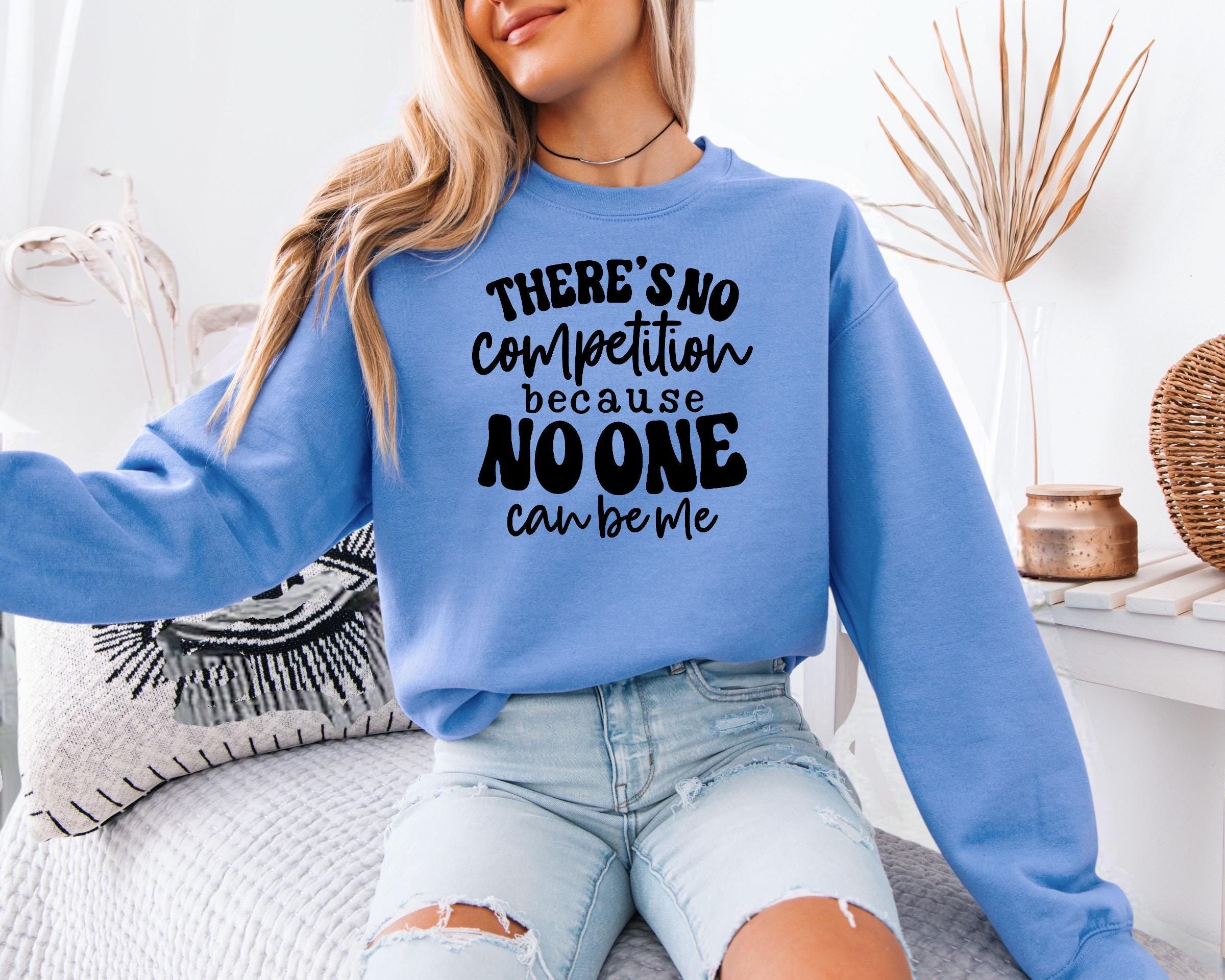 There is No Competition Sweatshirt, Bold Graphic Pullover, Self Love Apparel, Unique Gift Idea, Women Casual Fashion