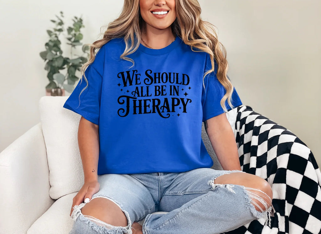 We Should All Be in Therapy T-Shirt | Mental Health Awareness Graphic Tee for Women | Comfort Colors & Oversized Fit