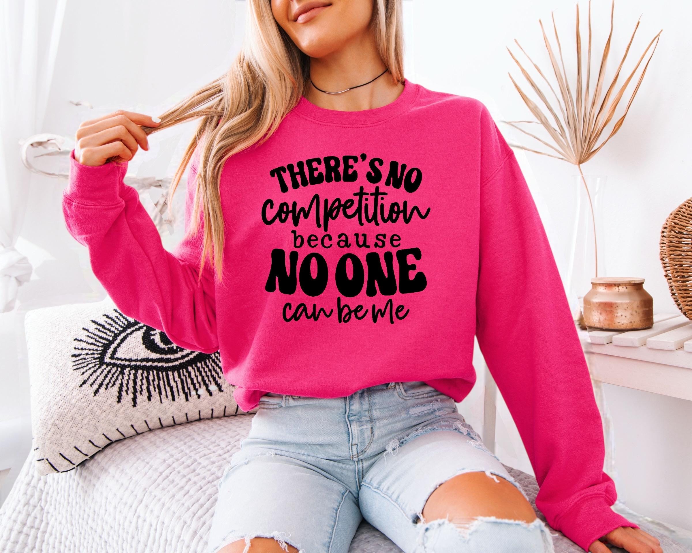 There is No Competition Sweatshirt, Bold Graphic Pullover, Self Love Apparel, Unique Gift Idea, Women Casual Fashion