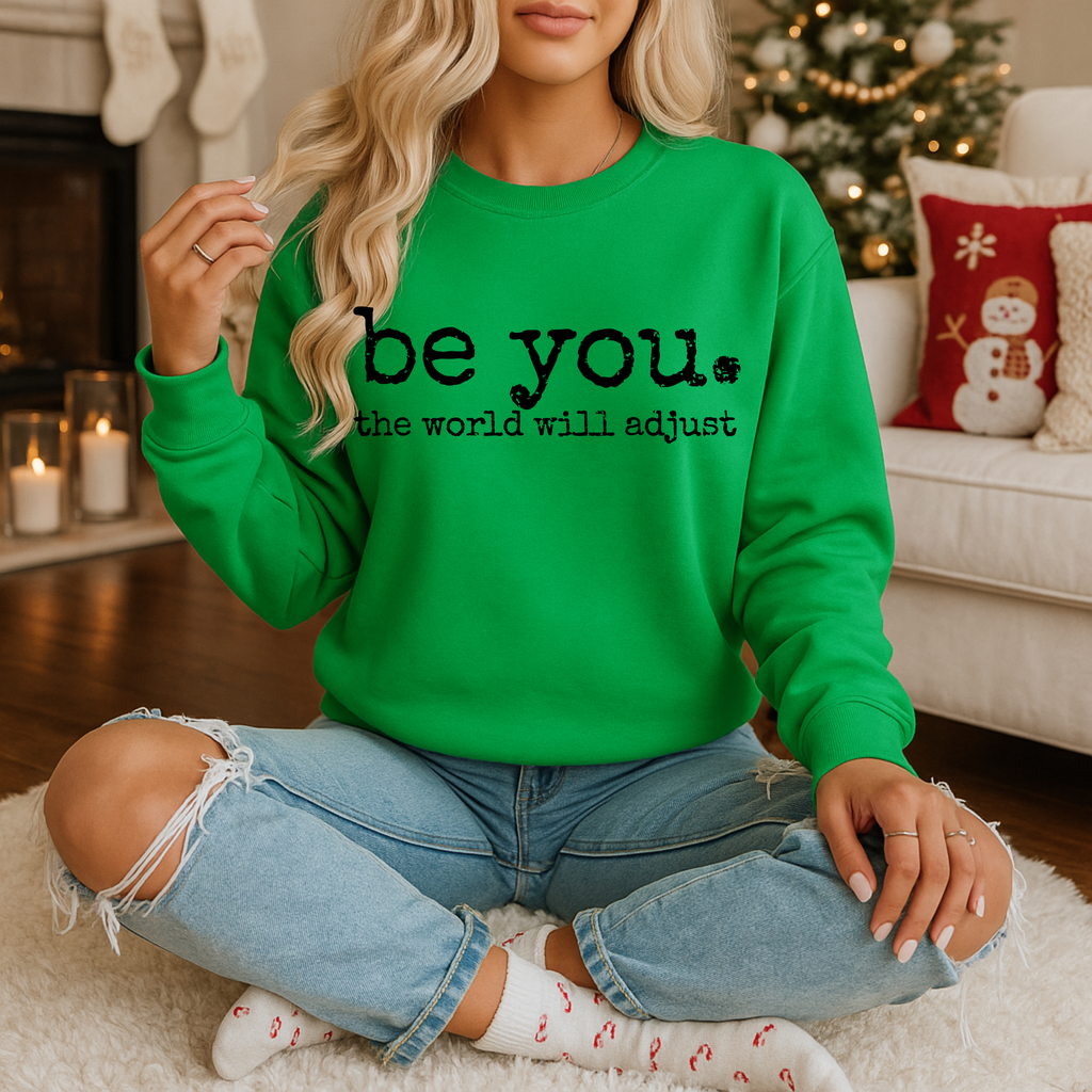 Be You. The World Will Adjust Sweatshirt | Inspirational Cozy Crewneck
