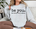 Be You. The World Will Adjust Sweatshirt | Inspirational Cozy Crewneck