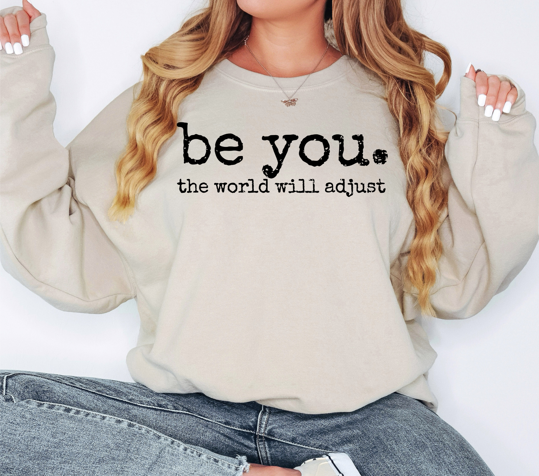 Be You. The World Will Adjust Sweatshirt | Inspirational Cozy Crewneck