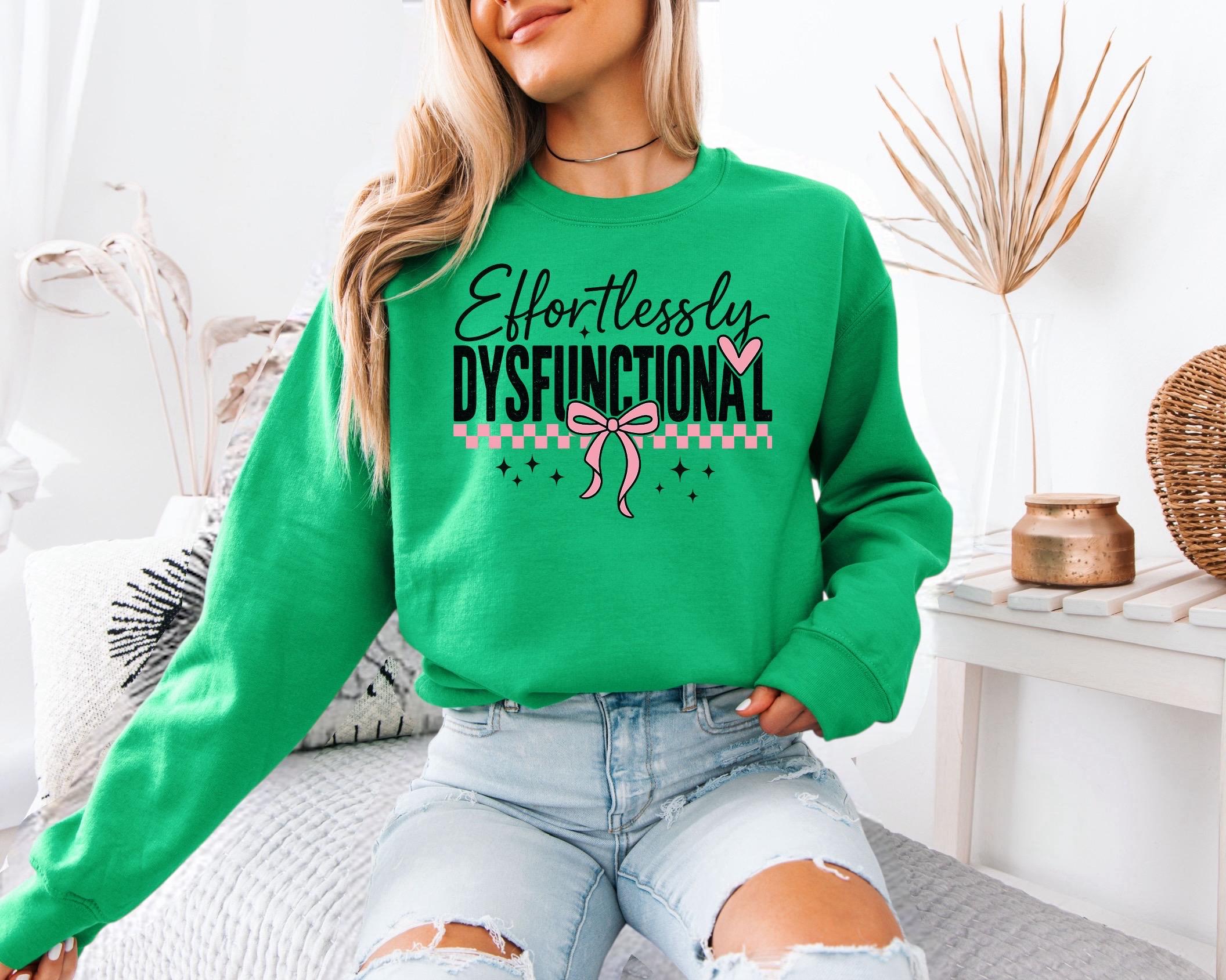 Effortlessly Dysfunctional Sweatshirt, Fun Graphic Pullover,Casual Comedy Tee, Cozy Gift Idea, Unique Women ApparelEffortlessly Dysfunctiona